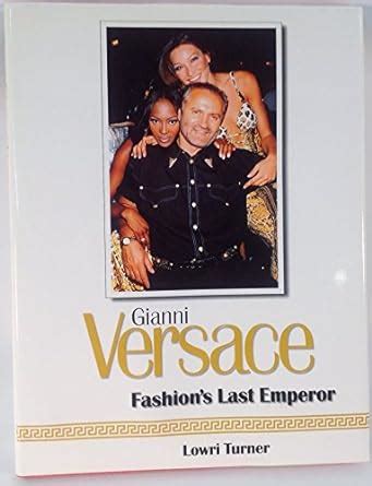 gianni versace fashions last emperor|Gianni Versace: Fashion's Last Emperor Kindle Edition .